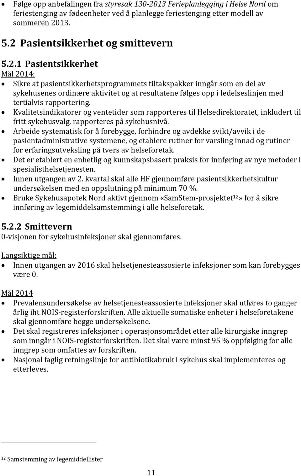 Kvalitetsindikatorer og ventetider som rapporteres til Helsedirektoratet, inkludert til fritt sykehusvalg, rapporteres på sykehusnivå.