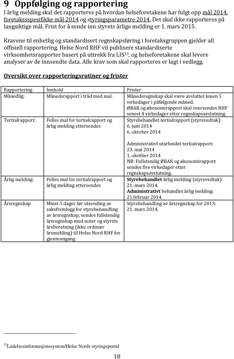 Kravene til enhetlig og standardisert regnskapsføring i foretaksgruppen gjelder all offisiell rapportering.