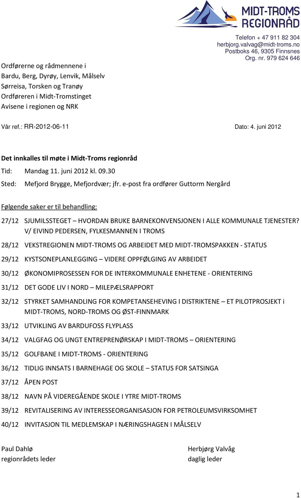 30 Sted: Mefjord Brygge, Mefjordvær; jfr. e-post fra ordfører Guttorm Nergård Følgende saker er til behandling: 27/12 SJUMILSSTEGET HVORDAN BRUKE BARNEKONVENSJONEN I ALLE KOMMUNALE TJENESTER?