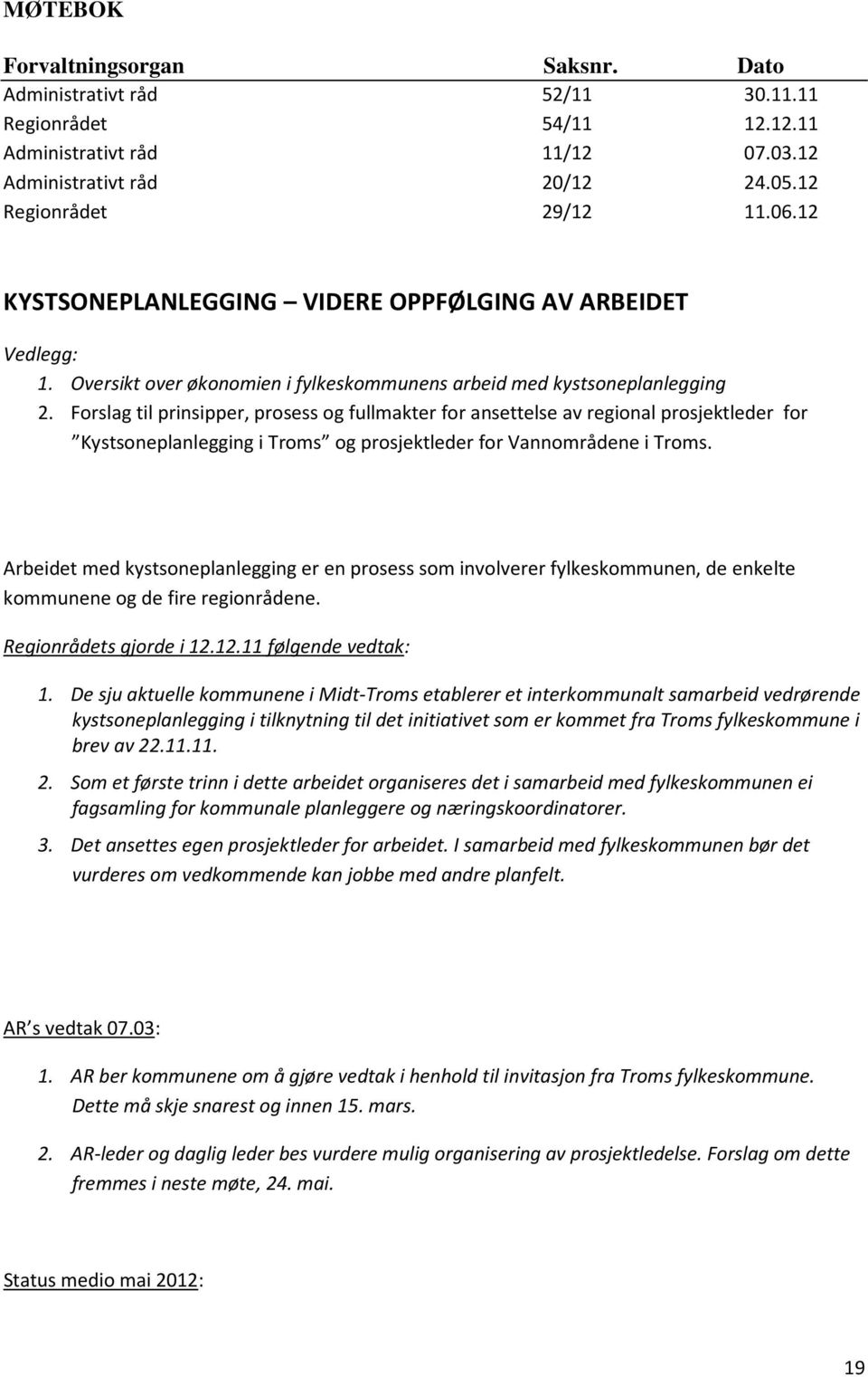 Forslag til prinsipper, prosess og fullmakter for ansettelse av regional prosjektleder for Kystsoneplanlegging i Troms og prosjektleder for Vannområdene i Troms.