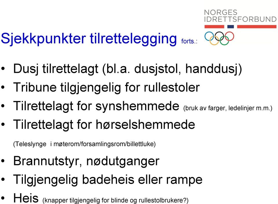 dusjstol, handdusj) Tribune tilgjengelig for rullestoler Tilrettelagt for synshemmede (bruk av