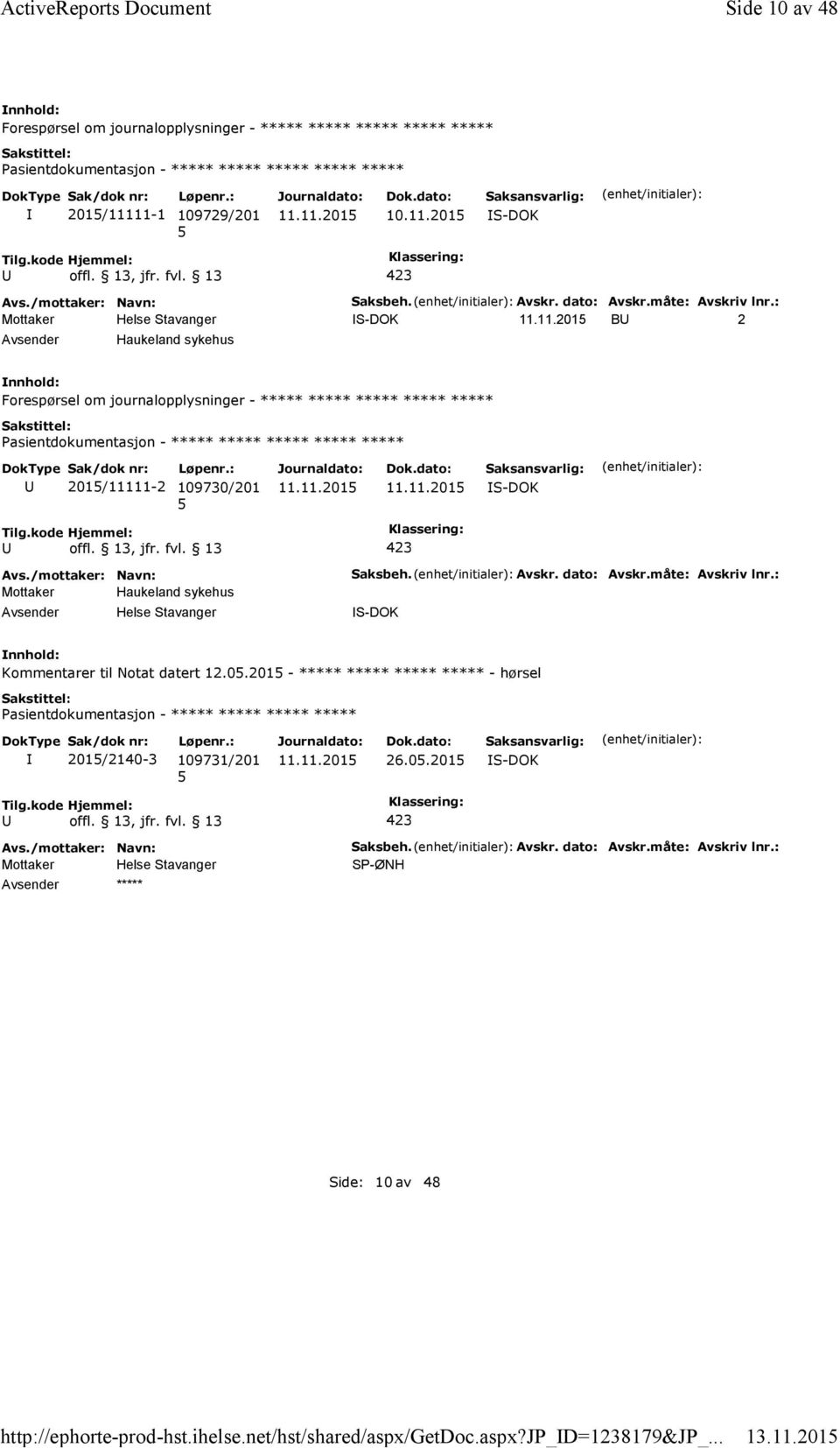 : B 2 Haukeland sykehus Forespørsel om journalopplysninger - ***** ***** ***** ***** ***** ***** 201/11111-2 109730/201 Mottaker Haukeland sykehus Saksbeh.