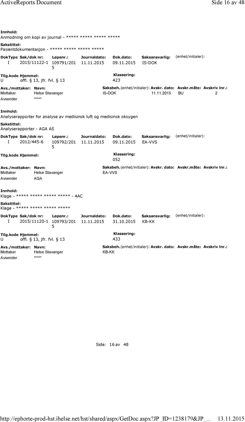 : B 2 ***** Analyserapporter for analyse av medisinsk luft og medisinsk oksygen Analyserapporter - AGA AS 2012/44-6 109792/201 09.11.201 EA-VVS Tilg.