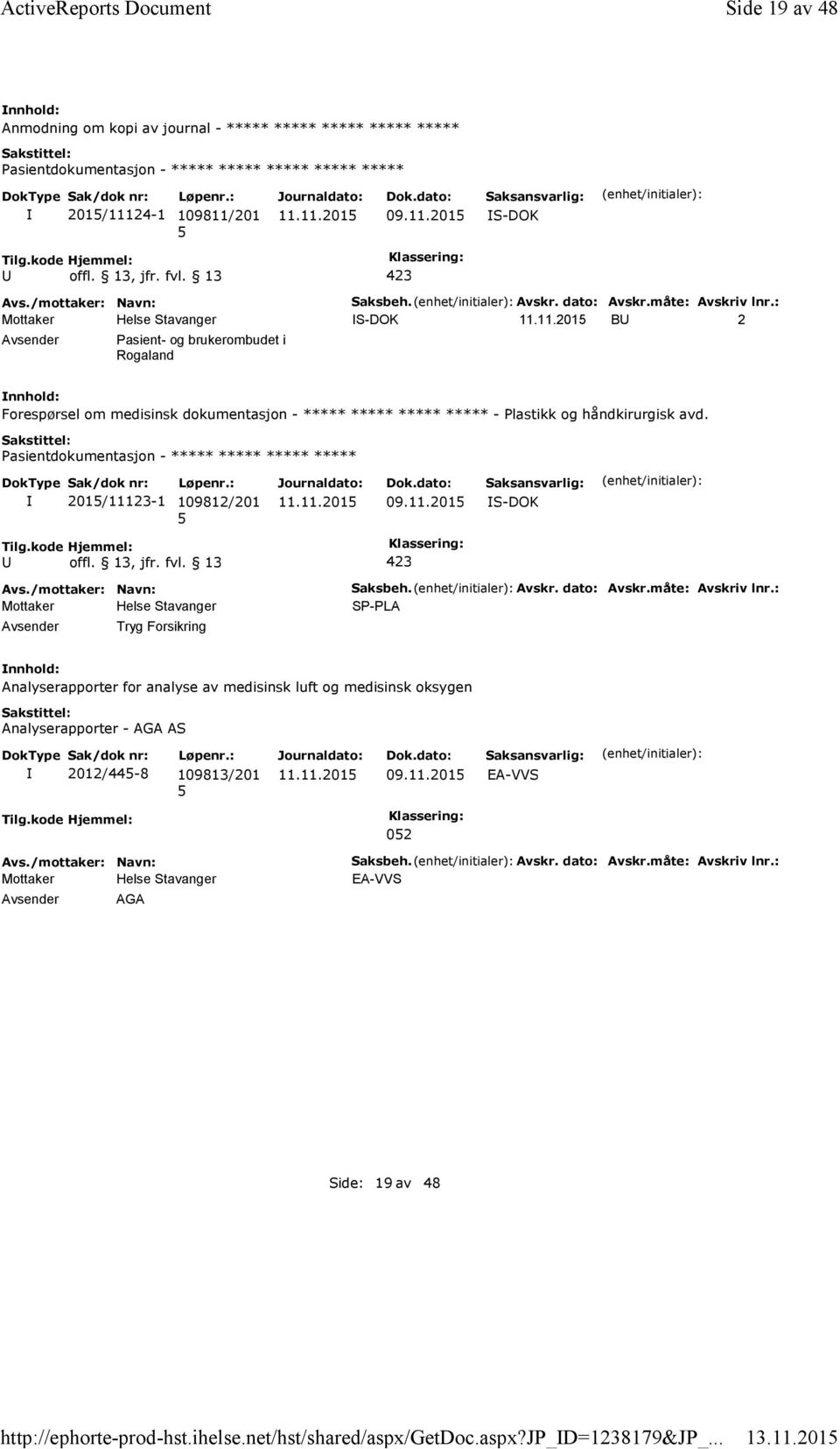 : B 2 Pasient-og brukerombudet i Rogaland Forespørsel om medisinsk dokumentasjon - ***** ***** ***** ***** -Plastikk og håndkirurgisk avd. 201/11123-1 109812/201 09.11.201 Tryg Forsikring Saksbeh.