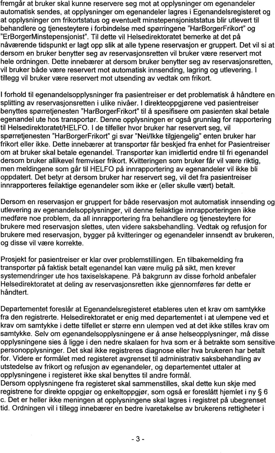 Til dette vil Helsedirektoratet bemerke at det på nåværende tidspunkt er lagt opp slik at alle typene reservasjon er gruppert.