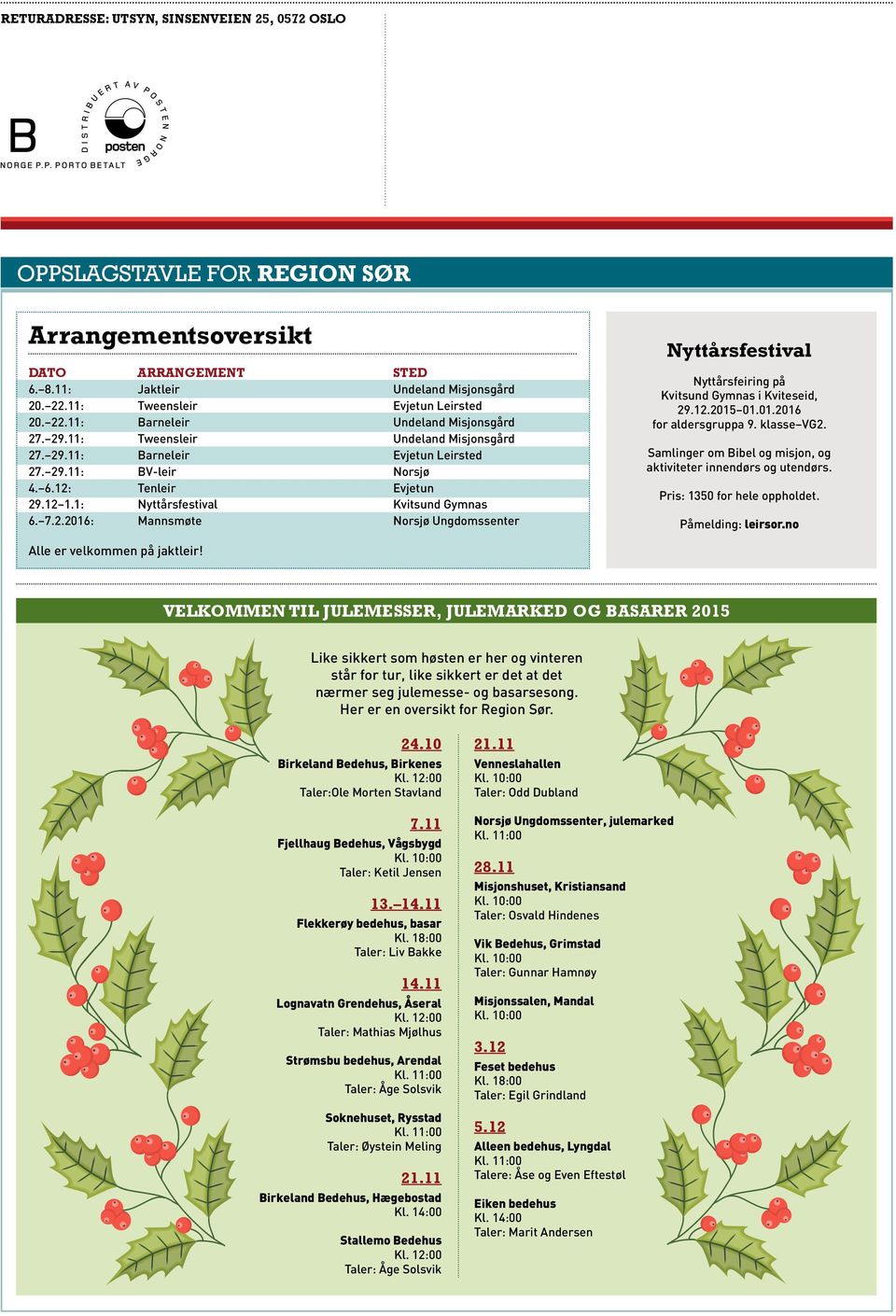 1: Nyttårsfestival Kvitsund Gymnas 6. 7.2.2016: Mannsmøte Norsjø Ungdomssenter Nyttårsfestival Nyttårsfeiring på Kvitsund Gymnas i Kviteseid, 29.12.2015 01.01.2016 for aldersgruppa 9. klasse VG2.