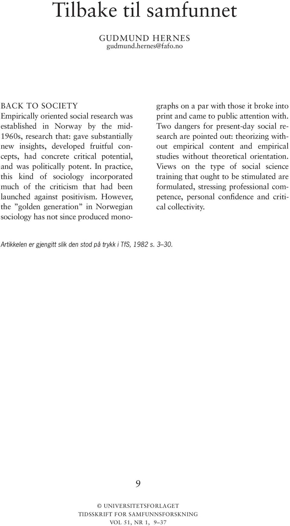 potential, and was politically potent. In practice, this kind of sociology incorporated much of the criticism that had been launched against positivism.