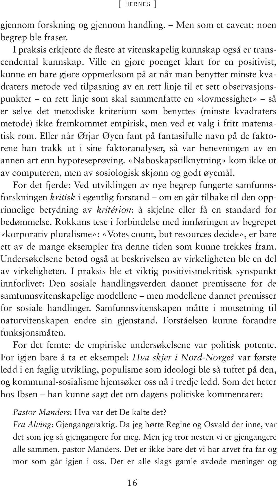 linje som skal sammenfatte en «lovmessighet» så er selve det metodiske kriterium som benyttes (minste kvadraters metode) ikke fremkommet empirisk, men ved et valg i fritt matematisk rom.