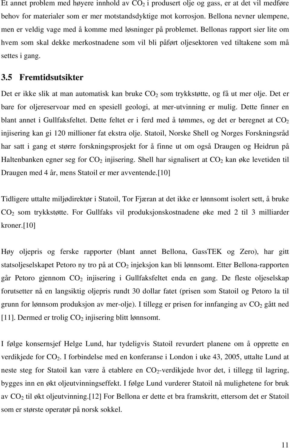 Bellonas rapport sier lite om hvem som skal dekke merkostnadene som vil bli påført oljesektoren ved tiltakene som må settes i gang. 3.