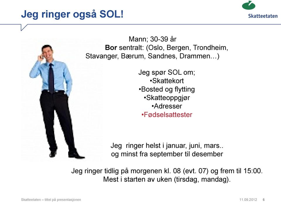 Skattekort Bosted og flytting Skatteoppgjør Adresser Fødselsattester Jeg ringer helst i januar, juni, mars.