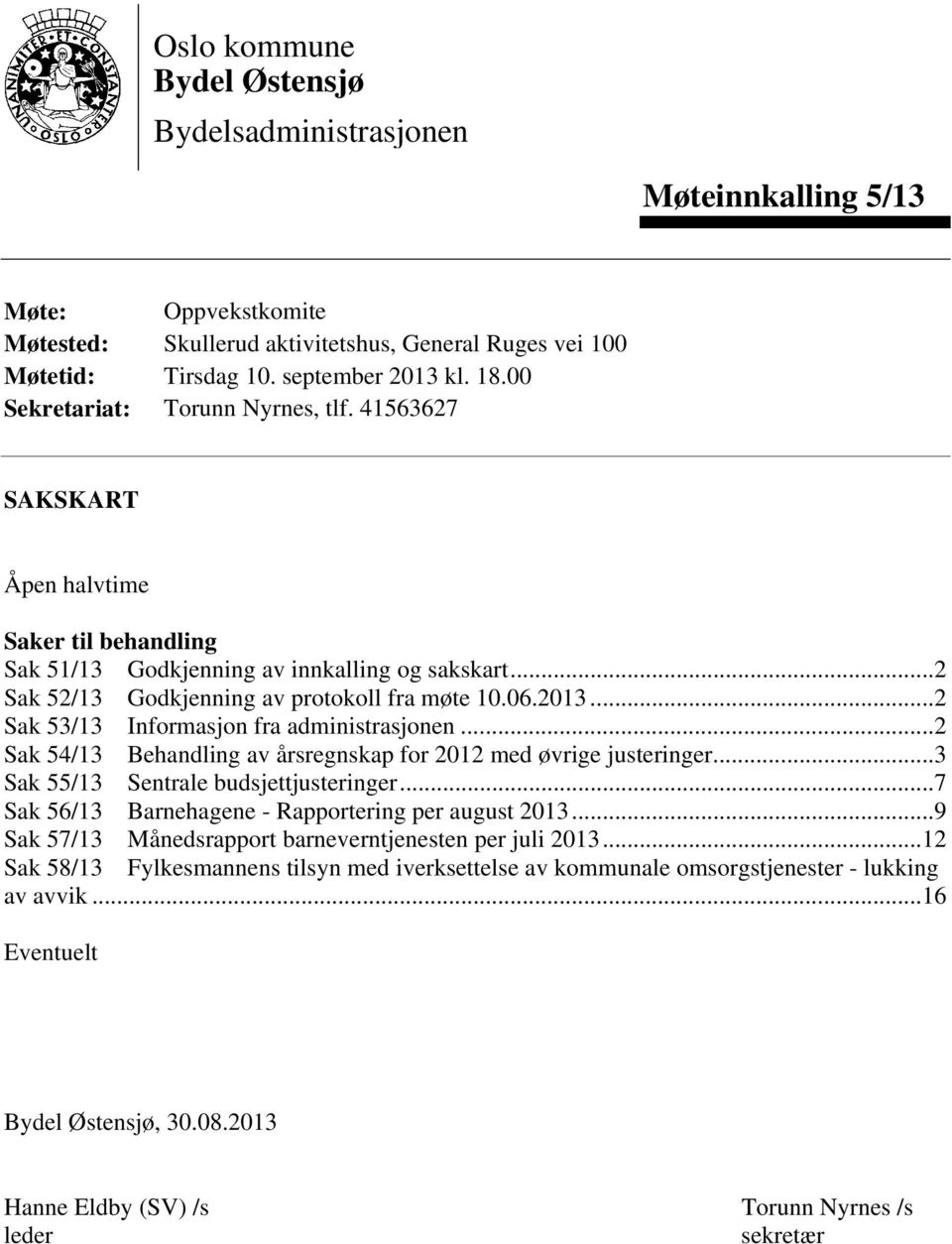 ..2 Sak 53/13 Informasjon fra administrasjonen...2 Sak 54/13 Behandling av årsregnskap for 2012 med øvrige justeringer...3 Sak 55/13 Sentrale budsjettjusteringer.