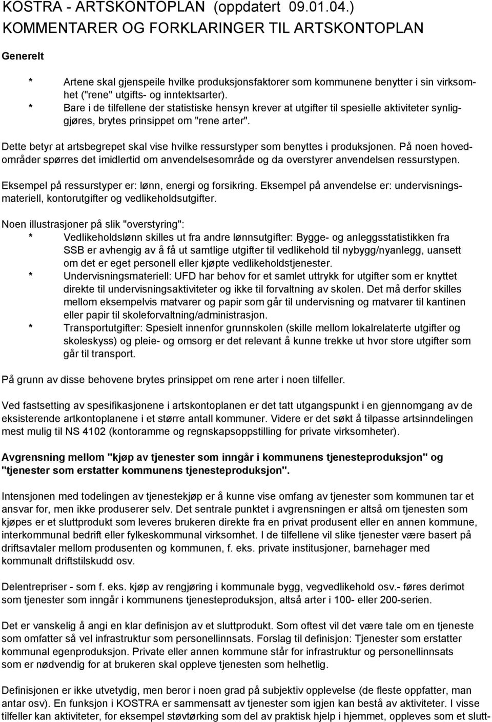 * Bare i de tilfellene der statistiske hensyn krever at utgifter til spesielle aktiviteter synliggjøres, brytes prinsippet om "rene arter".