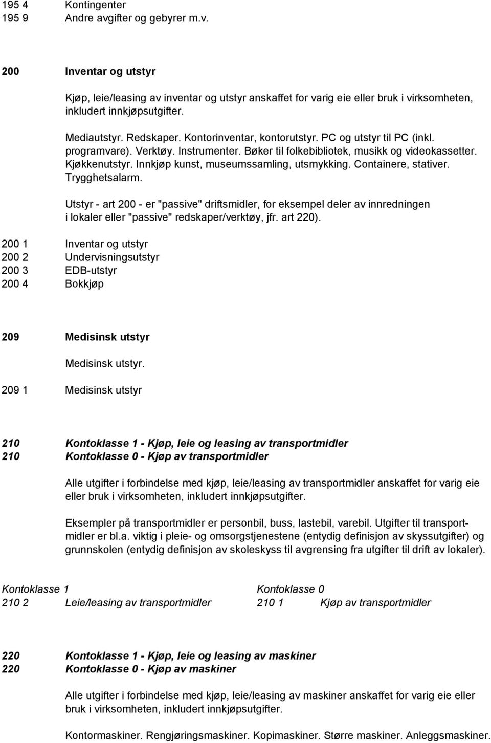 Innkjøp kunst, museumssamling, utsmykking. Containere, stativer. Trygghetsalarm.