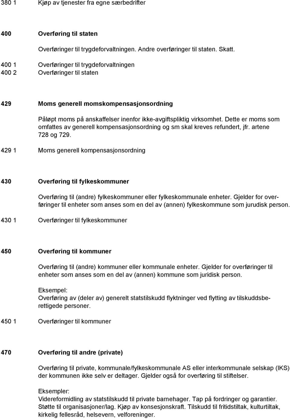 Dette er moms som omfattes av generell kompensasjonsordning og sm skal kreves refundert, jfr. artene 728 og 729.