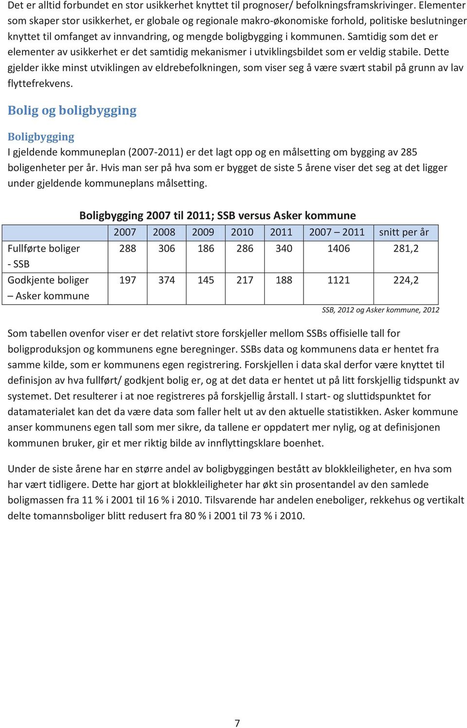 Samtidig som det er elementer av usikkerhet er det samtidig mekanismer i utviklingsbildet som er veldig stabile.