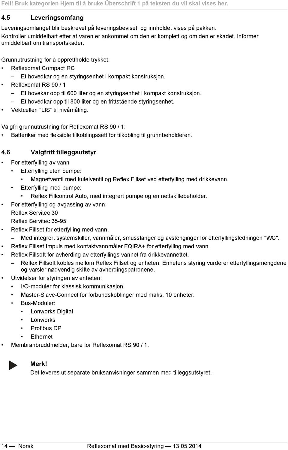 Reflexomat RS 90 / 1 Et hovekar opp til 600 liter og en styringsenhet i kompakt konstruksjon. Et hovedkar opp til 800 liter og en frittstående styringsenhet. Vektcellen "LIS til nivåmåling.