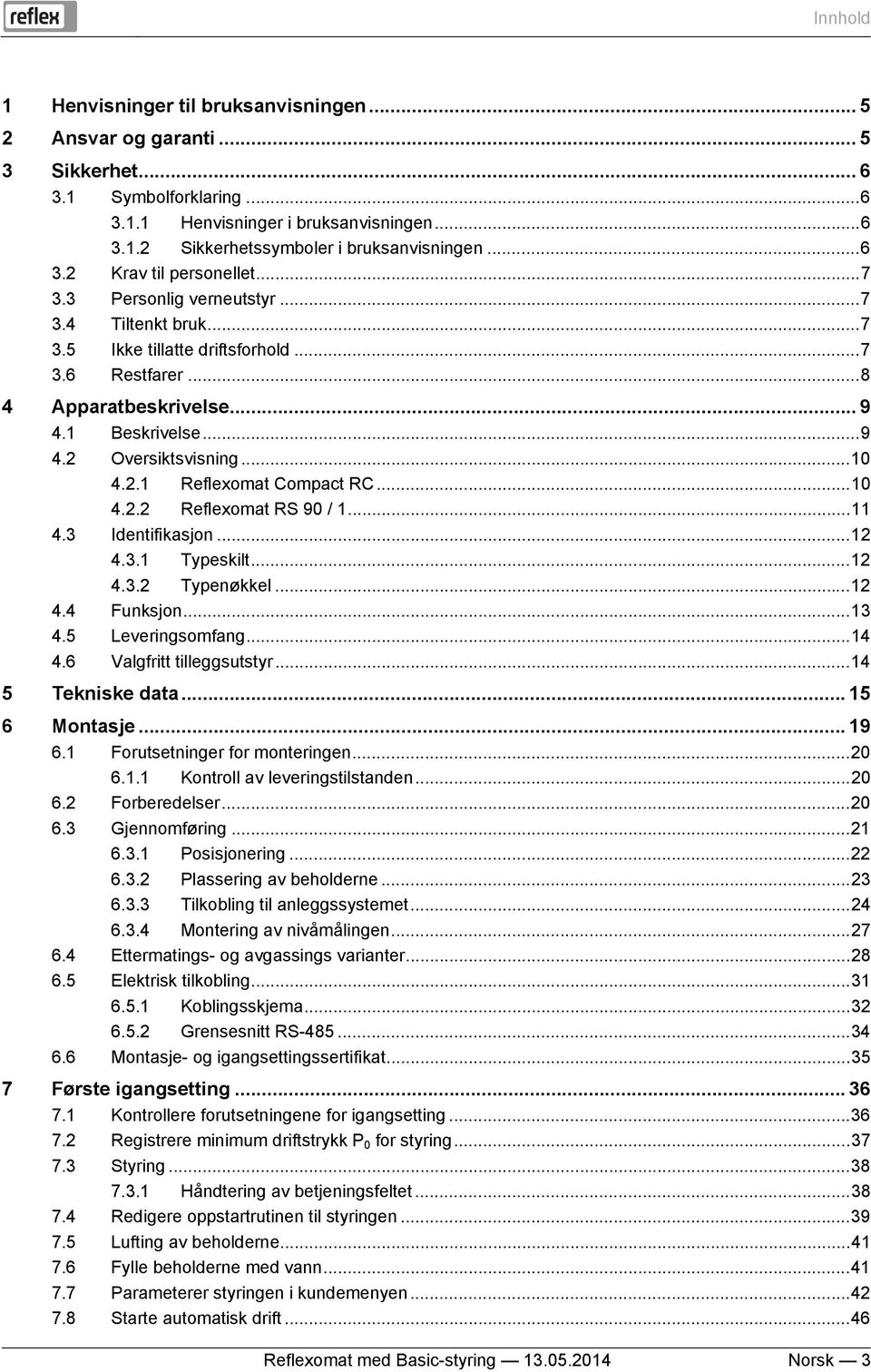 .. 8 4 Apparatbeskrivelse... 9 4.1 Beskrivelse... 9 4.2 Oversiktsvisning... 10 4.2.1 Reflexomat Compact RC... 10 4.2.2 Reflexomat RS 90 / 1... 11 4.3 Identifikasjon... 12 4.3.1 Typeskilt... 12 4.3.2 Typenøkkel.