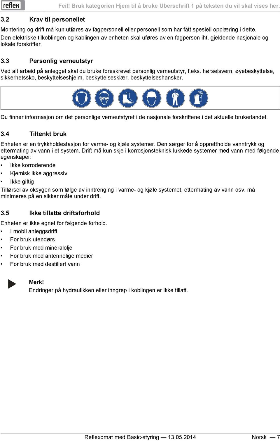 gjeldende nasjonale og lokale forskrifter. 3.3 Personlig verneutstyr Ved alt arbeid på anlegget skal du bruke foreskrevet personlig verneutstyr, f.eks.