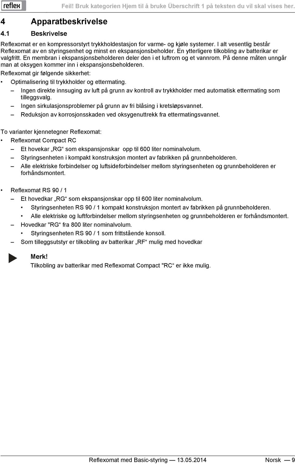 En ytterligere tilkobling av batterikar er valgfritt. En membran i ekspansjonsbeholderen deler den i et luftrom og et vannrom. På denne måten unngår man at oksygen kommer inn i ekspansjonsbeholderen.