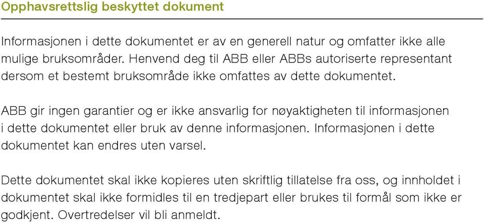 ABB gir ingen garantier og er ikke ansvarlig for nøyaktigheten til informasjonen i dette dokumentet eller bruk av denne informasjonen.