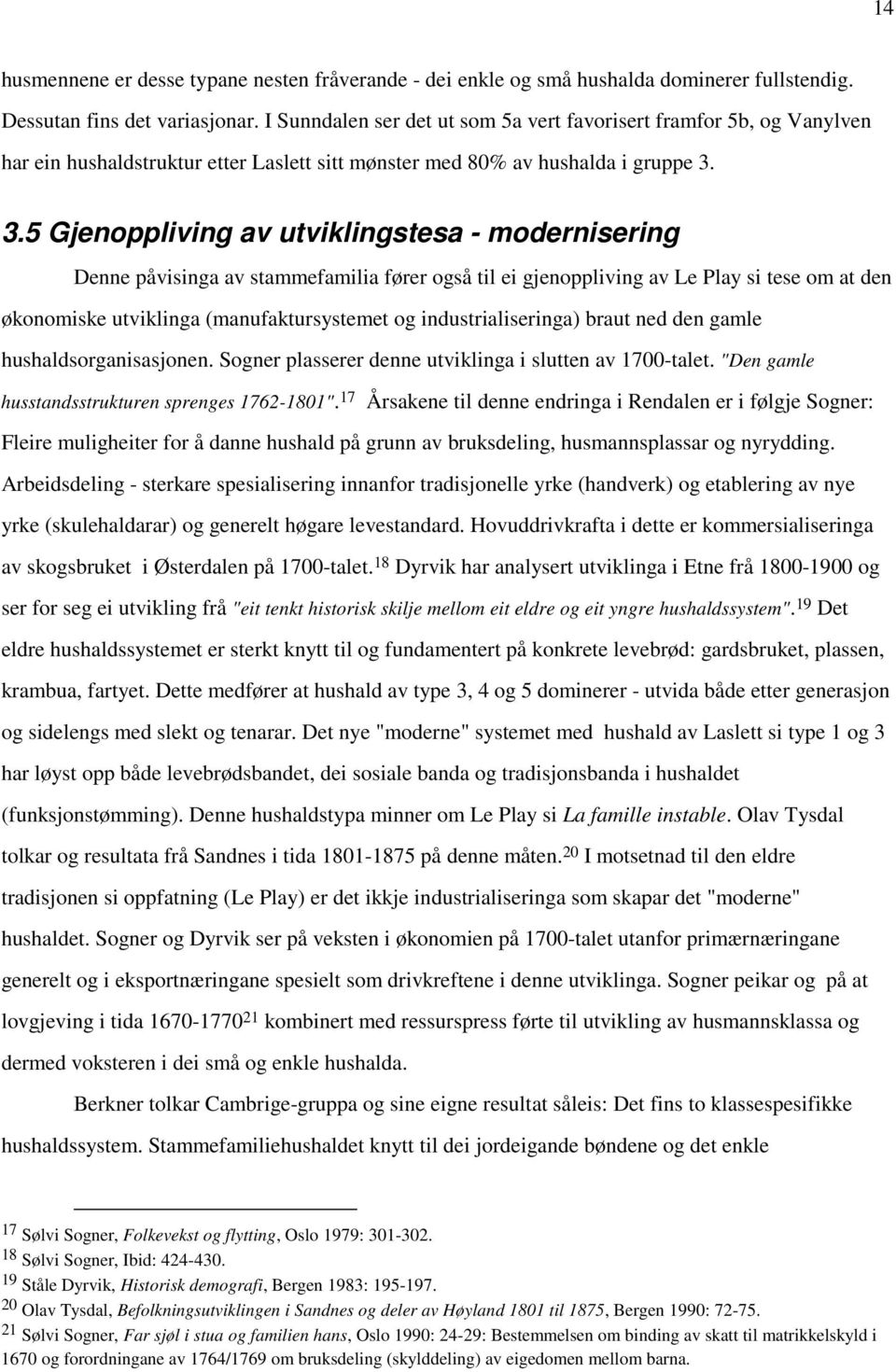 3.5 Gjenoppliving av utviklingstesa - modernisering Denne påvisinga av stammefamilia fører også til ei gjenoppliving av Le Play si tese om at den økonomiske utviklinga (manufaktursystemet og