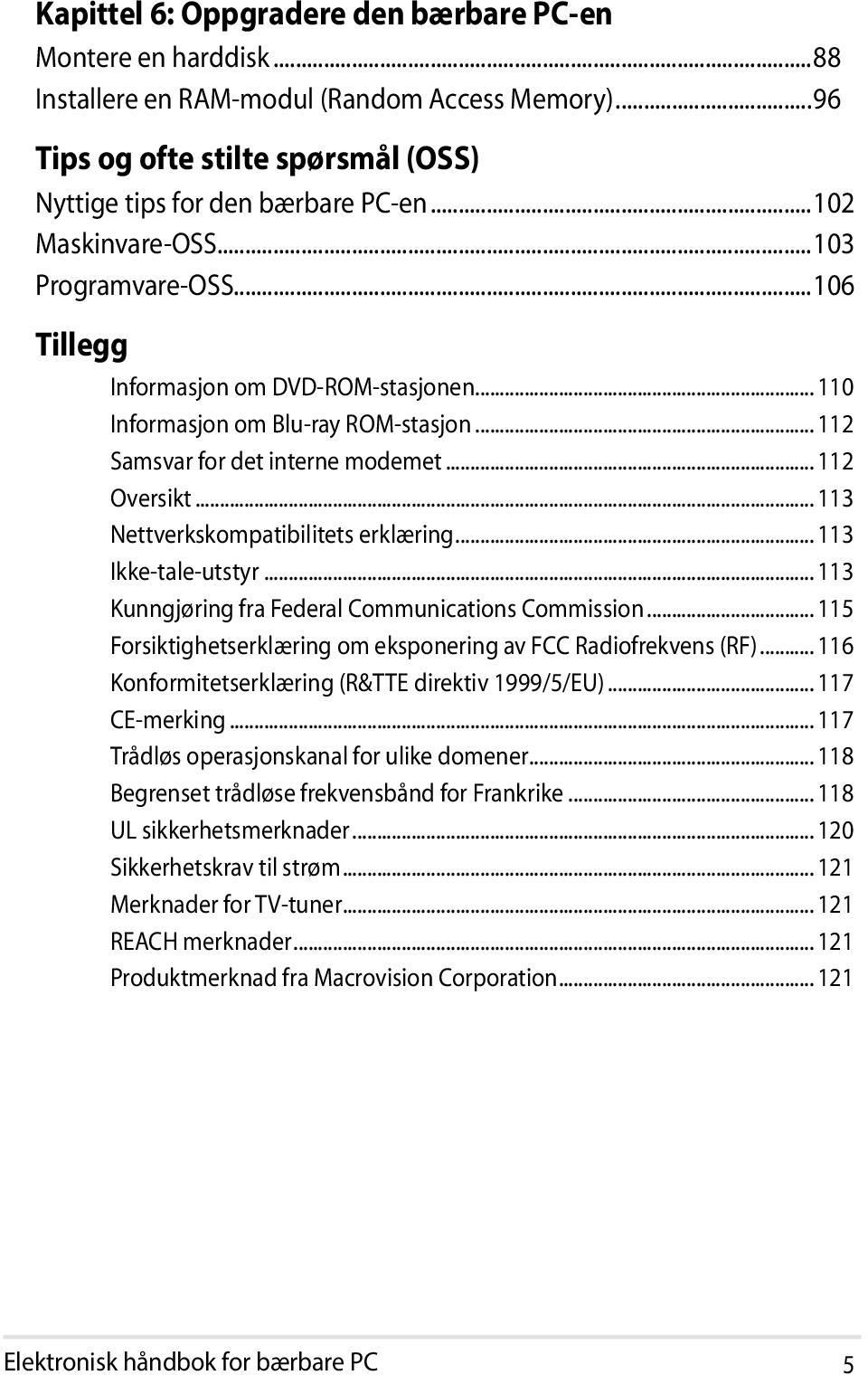 .. 113 Nettverkskompatibilitets erklæring... 113 Ikke-tale-utstyr... 113 Kunngjøring fra Federal Communications Commission... 115 Forsiktighetserklæring om eksponering av FCC Radiofrekvens (RF).