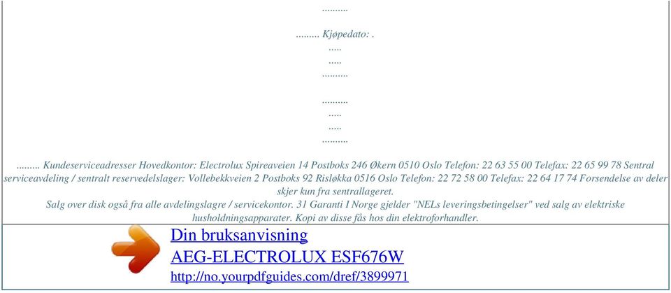 sentralt reservedelslager: Vollebekkveien 2 Postboks 92 Risløkka 0516 Oslo Telefon: 22 72 58 00 Telefax: 22 64 17 74 Forsendelse av deler skjer kun fra sentrallageret.