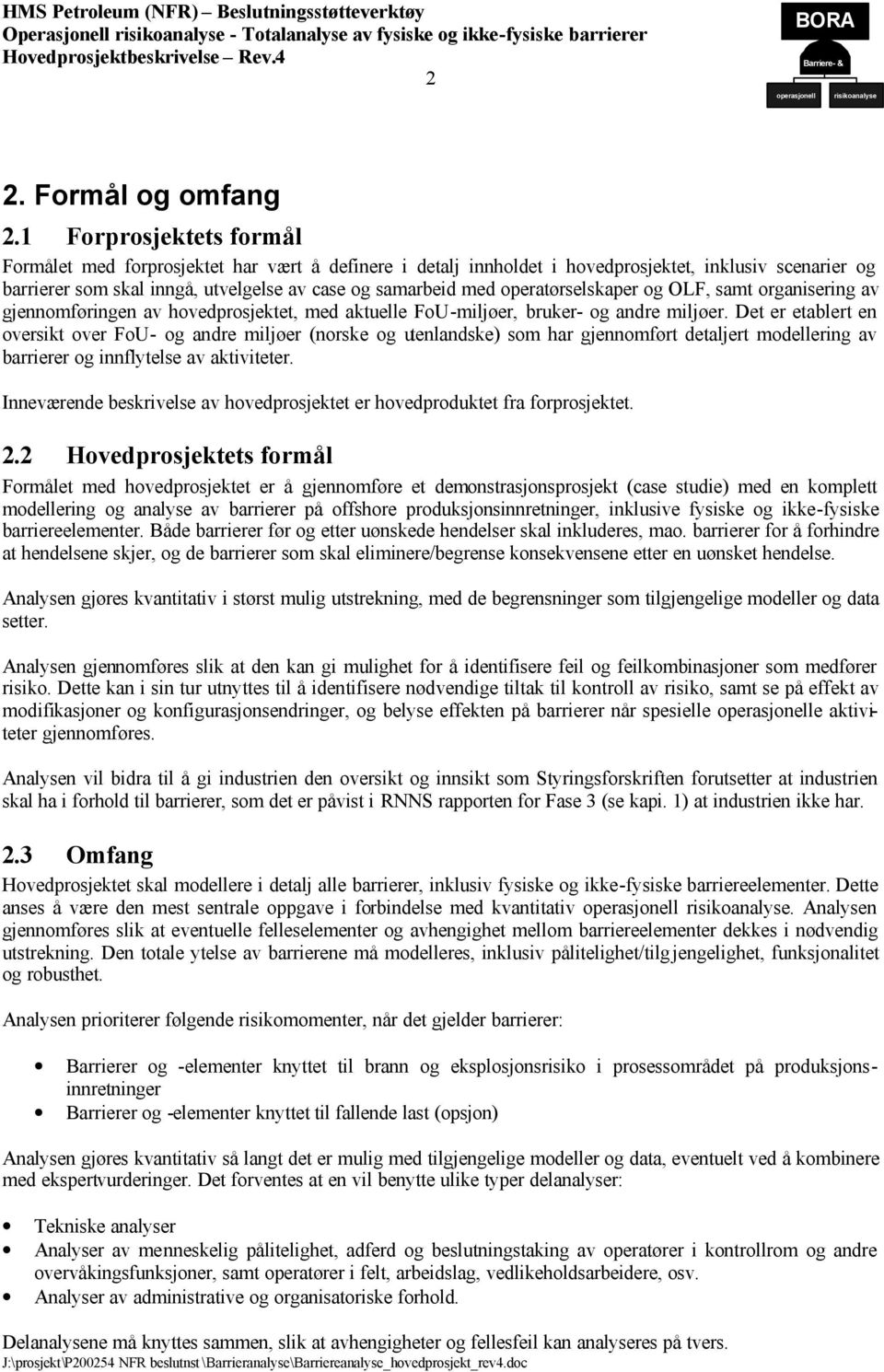 operatørselskaper og OL, samt organisering av gjennomføringen av hovedprosjektet, med aktuelle ou-miljøer, bruker- og andre miljøer.