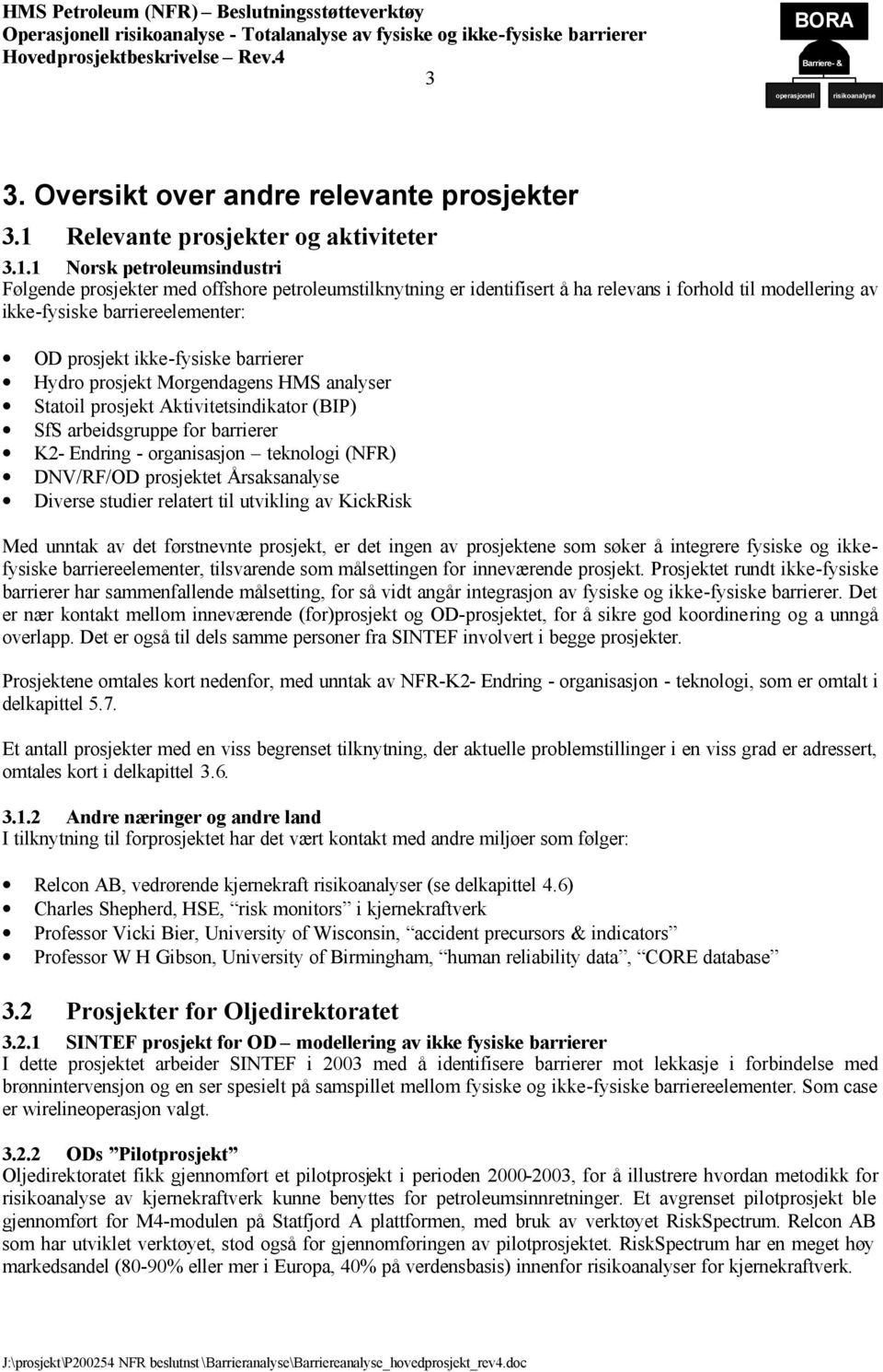 1 Norsk petroleumsindustri ølgende prosjekter med offshore petroleumstilknytning er identifisert å ha relevans i forhold til modellering av ikke-fysiske barriereelementer: OD prosjekt ikke-fysiske