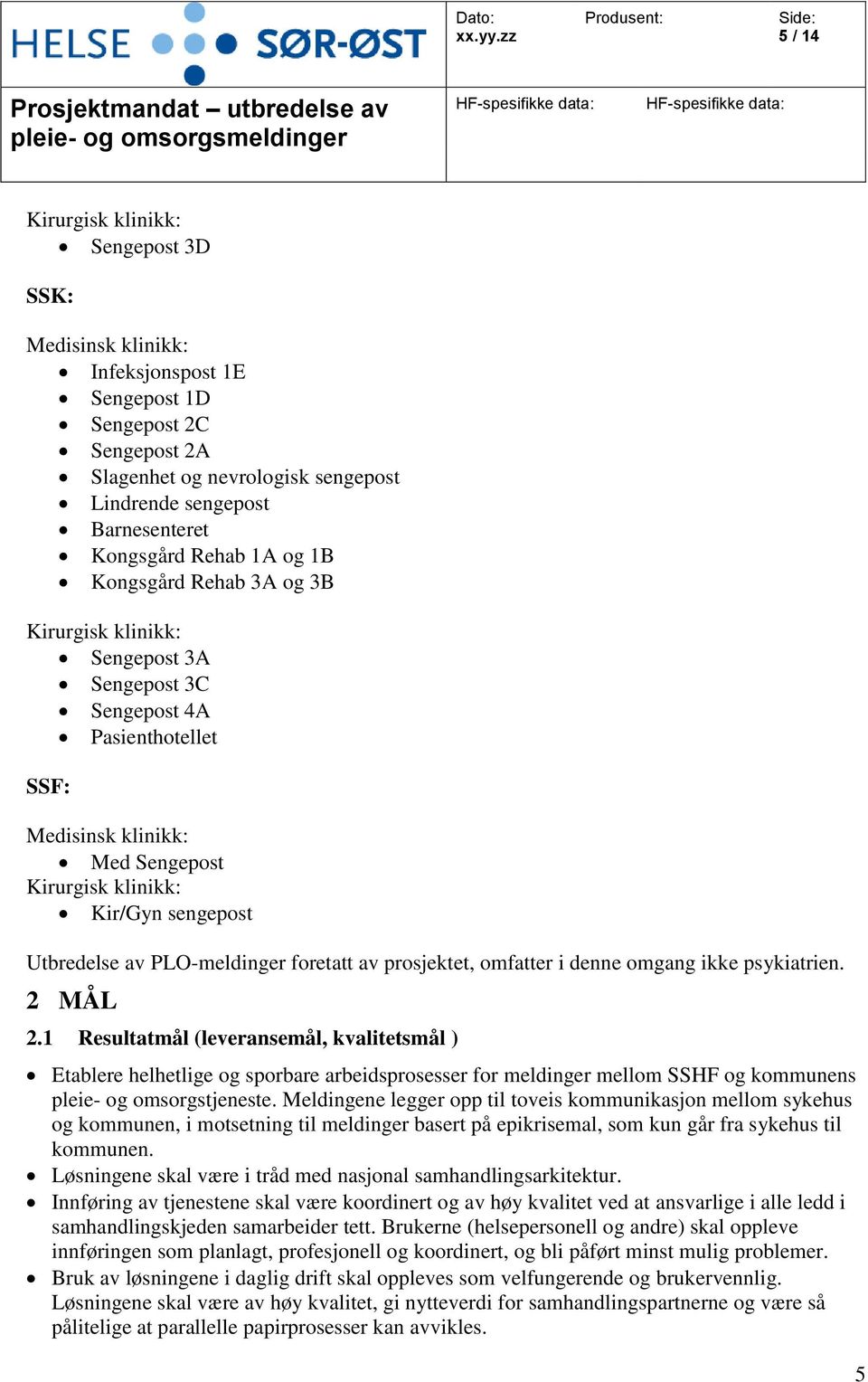 av PLO-meldinger foretatt av prosjektet, omfatter i denne omgang ikke psykiatrien. 2 MÅL 2.