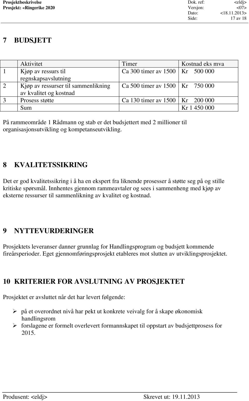 kompetanseutvikling. 8 KVALITETSSIKRING Det er god kvalitetssikring i å ha en ekspert fra liknende prosesser å støtte seg på og stille kritiske spørsmål.