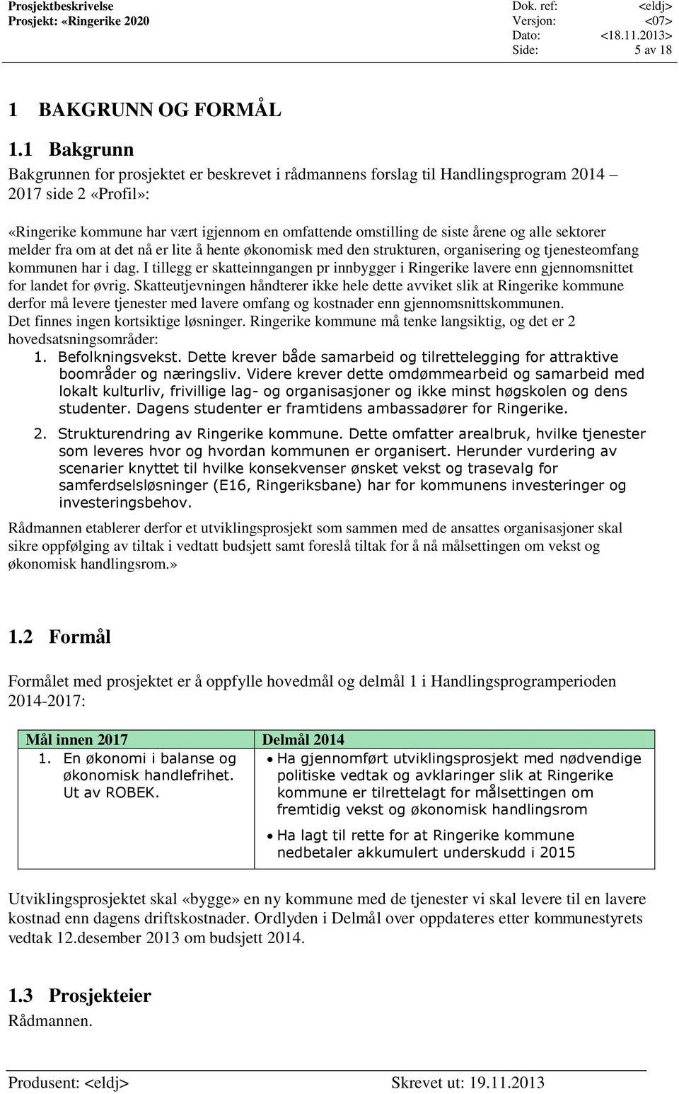 alle sektorer melder fra om at det nå er lite å hente økonomisk med den strukturen, organisering og tjenesteomfang kommunen har i dag.