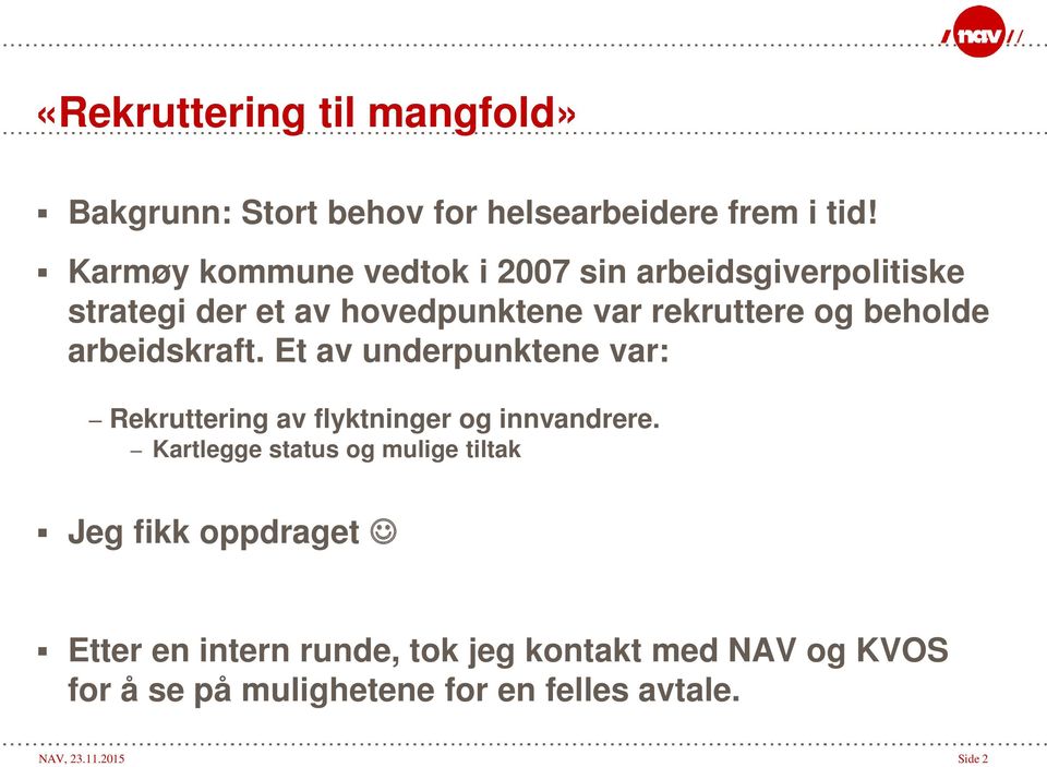 beholde arbeidskraft. Et av underpunktene var: Rekruttering av flyktninger og innvandrere.