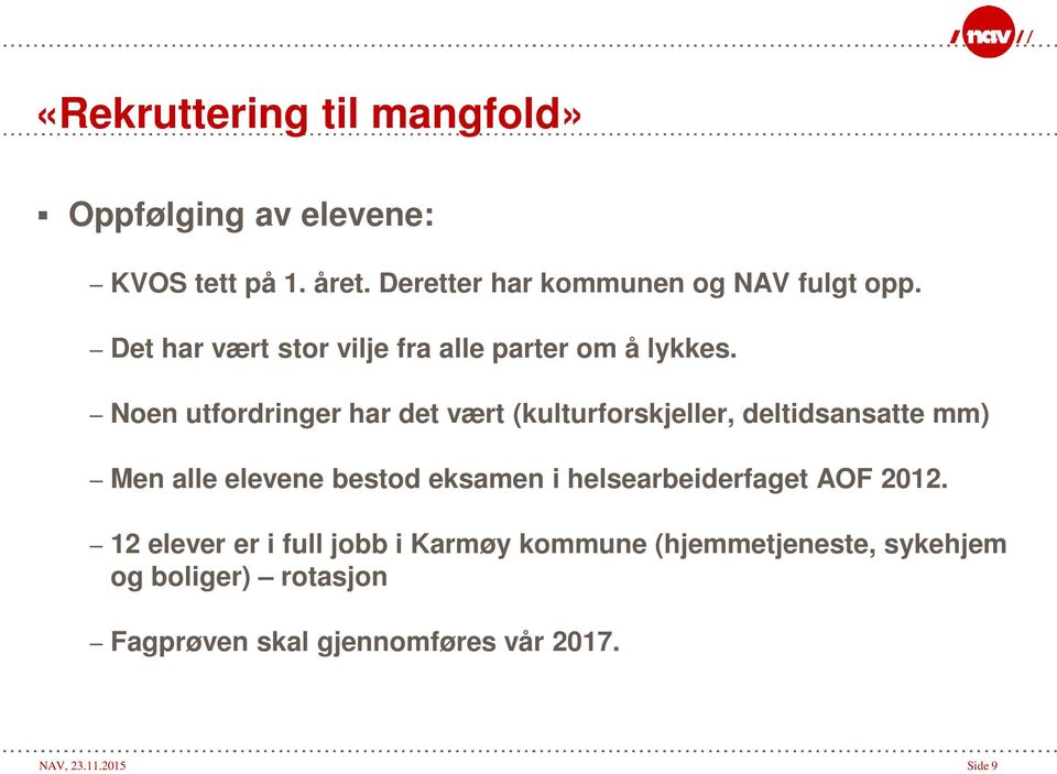 Noen utfordringer har det vært (kulturforskjeller, deltidsansatte mm) Men alle elevene bestod eksamen i