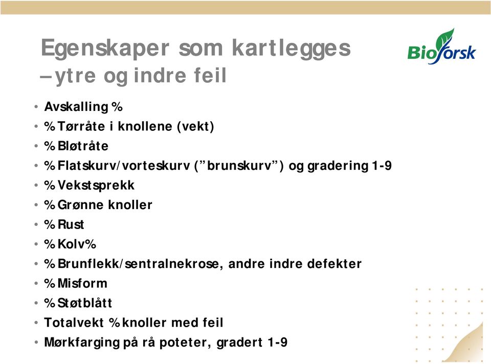 Vekstsprekk % Grønne knoller % Rust % Kolv% % Brunflekk/sentralnekrose, andre indre