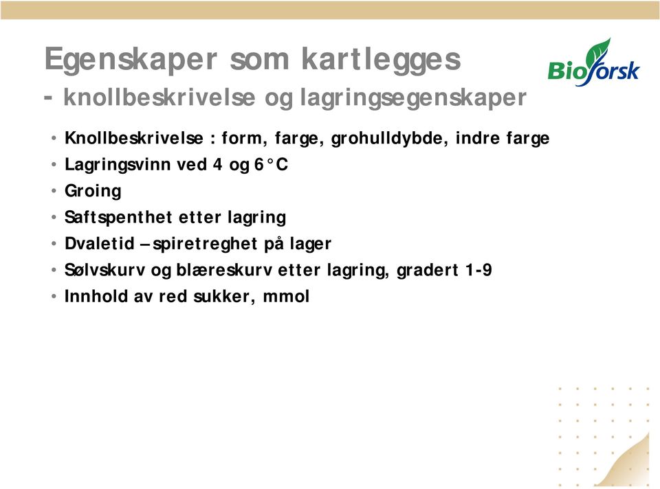 ved 4 og 6 C Groing Saftspenthet etter lagring Dvaletid spiretreghet på