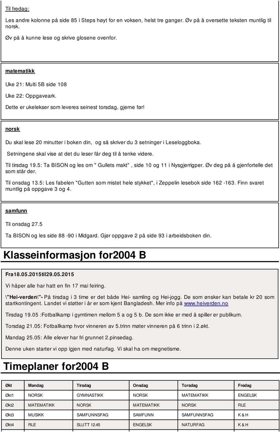 norsk Du skal lese 20 minutter i boken din, og så skriver du 3 setninger i Leseloggboka. Setningene skal vise at det du leser får deg til å tenke videre. Til tirsdag 19.