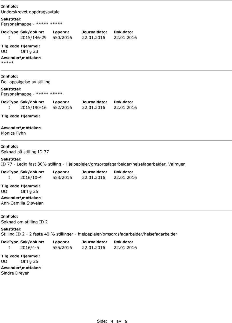 Hjelpepleier/omsorgsfagarbeider/helsefagarbeider, Valmuen 2016/10-4 553/2016 Ann-Camilla Sjøveian nnhold: Søknad om