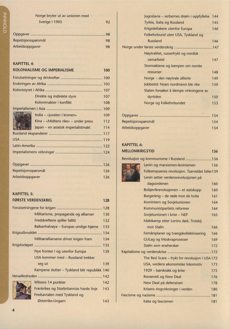 en asiatisk imperialistmakt 114 Russland ekspanderer 117 USA 119 Latin-Amerika 122 Imperialismens virkninger 124 Oppgaver 126 Repetisjonsspf21rsmAI 126 Arbeidsoppgaver 126 KAPITTEL 5: F0RSTE