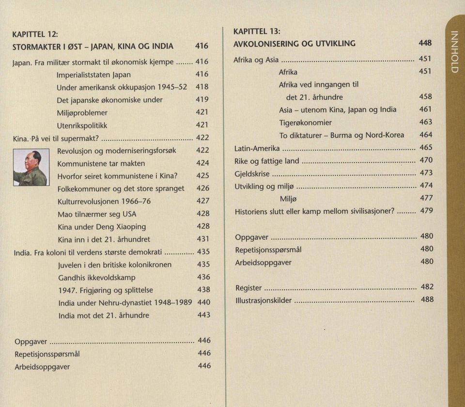 Pä vei til supermakt? 422 Revolusjon og moderniseringsforsl2lk 422 Kommunistene tar makten 424 Hvorfor seiret kommunistene i Kina?