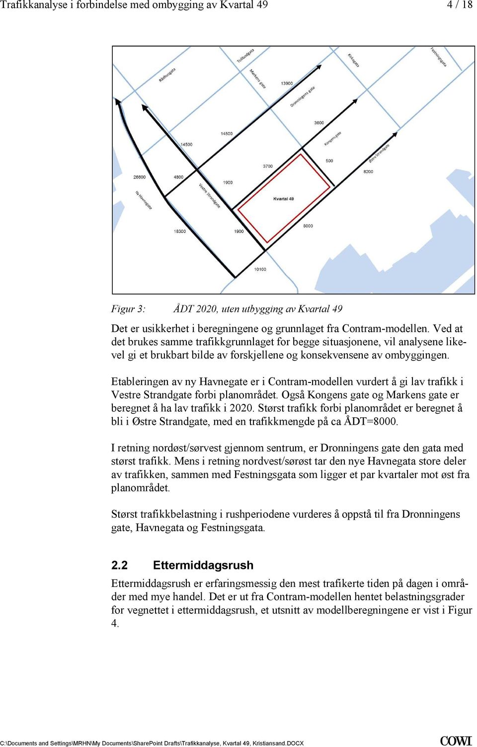 planområdet Også Kongens gate og Markens gate er beregnet å ha lav trafikk i 2020 Størst trafikk forbi planområdet er beregnet å bli i Østre Strandgate, med en trafikkmengde på ca ÅDT=8000 I retning