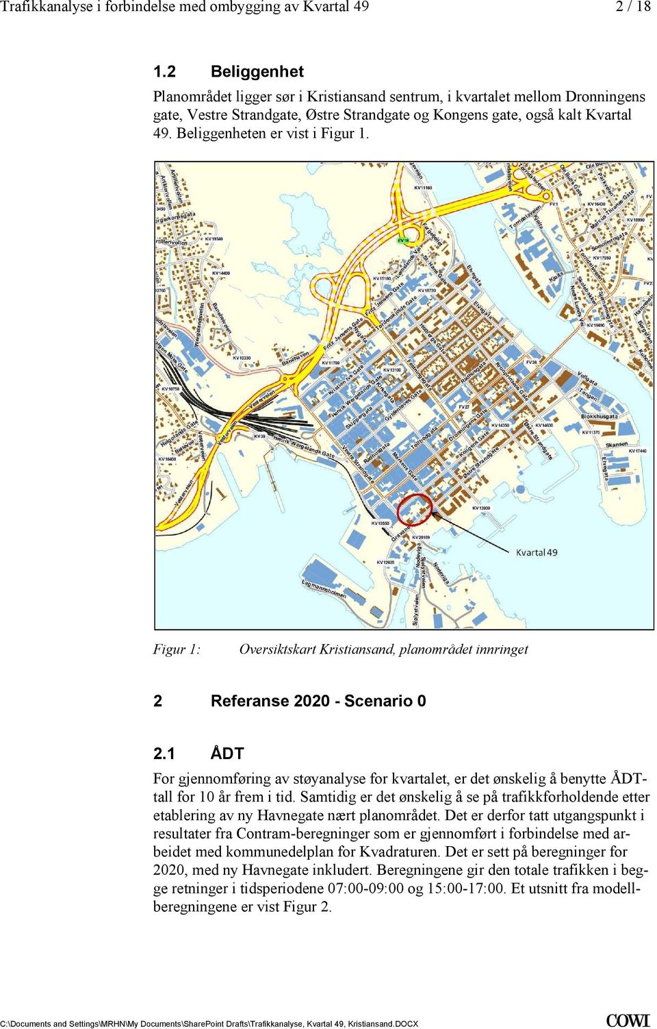 år frem i tid Samtidig er det ønskelig å se på trafikkforholdende etter etablering av ny Havnegate nært planområdet Det er derfor tatt utgangspunkt i resultater fra Contram-beregninger som er