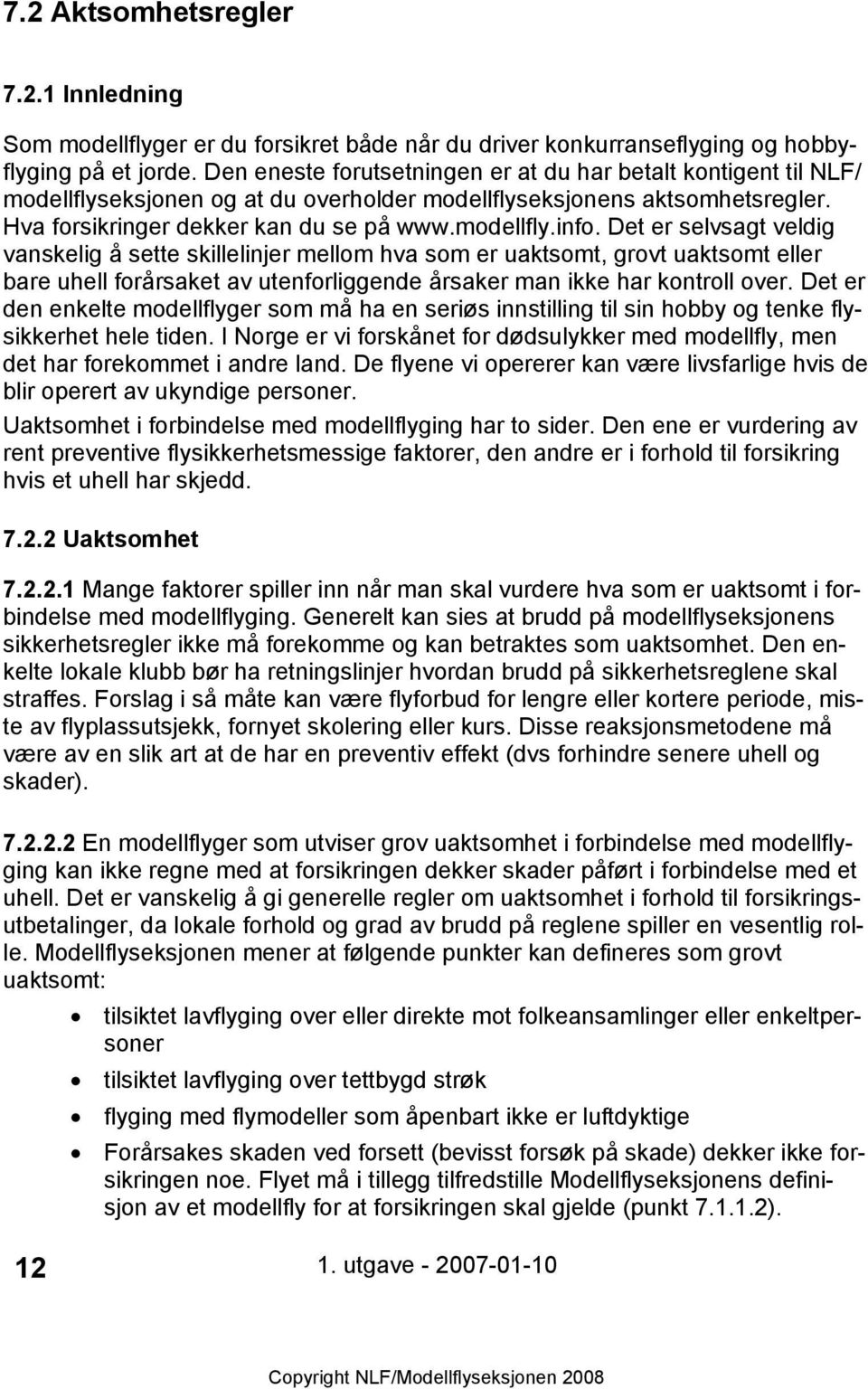 Det er selvsagt veldig vanskelig å sette skillelinjer mellom hva som er uaktsomt, grovt uaktsomt eller bare uhell forårsaket av utenforliggende årsaker man ikke har kontroll over.