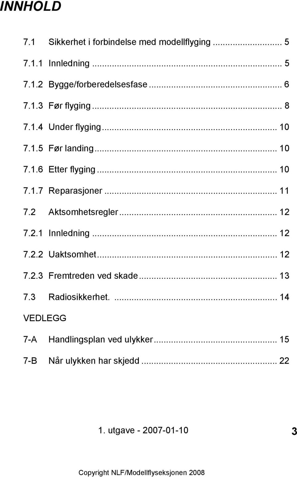 .. 11 7.2 Aktsomhetsregler... 12 7.2.1 Innledning... 12 7.2.2 Uaktsomhet... 12 7.2.3 Fremtreden ved skade... 13 7.