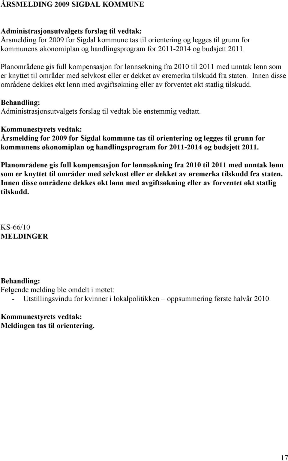 Planområdene gis full kompensasjon for lønnsøkning fra 2010 til 2011 med unntak lønn som er knyttet til områder med selvkost eller er dekket av øremerka tilskudd fra staten.