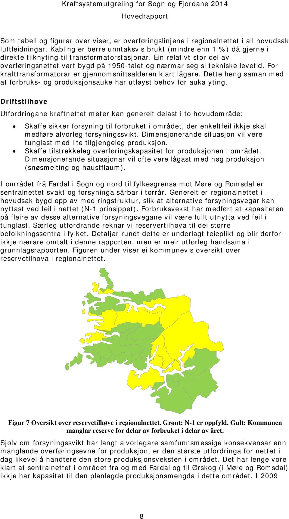 Ein relativt stor del av overføringsnettet vart bygd på 1950-talet og nærmar seg si tekniske levetid. For krafttransformatorar er gjennomsnittsalderen klart lågare.