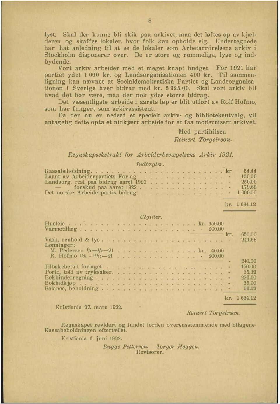 For 92 har partiet ydet 000 kr. og Landsorganisationen 00 kr. Til sammenligning kan nævnes at Socialdemokratiska Partiet og Landsorganisationen i Sverige hver bidrar med kr. 5925.00. Skal vort arkiv bli hvad d.