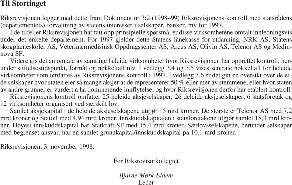 For 1997 gjelder dette Statens lånekasse for utdanning, NRK AS, Statens skogplanteskoler AS, Veterinærmedisinsk Oppdragssenter AS, Arcus AS, Olivin AS, Telenor AS og Medinnova SF.