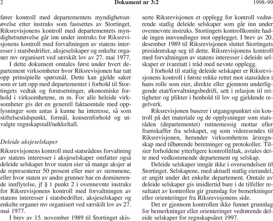 organer mv organisert ved særskilt lov av 27. mai 1977. I dette dokument omtales først under hvert departement virksomheter hvor Riksrevisjonen har tatt opp prinsipielle spørsmål.