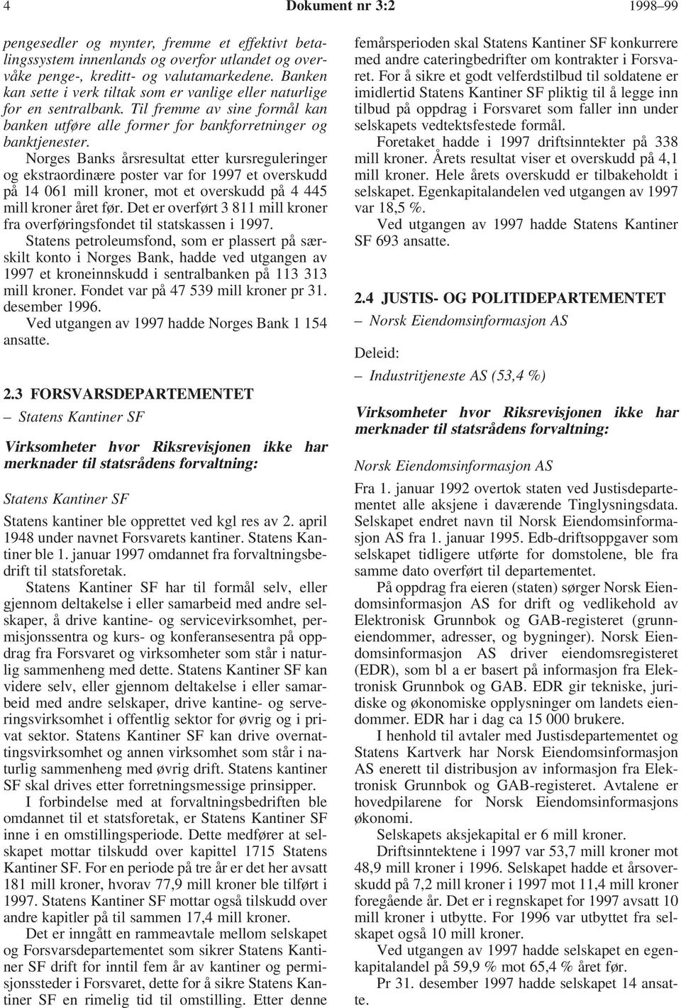 Norges Banks årsresultat etter kursreguleringer og ekstraordinære poster var for 1997 et overskudd på 14 061 mill kroner, mot et overskudd på 4 445 mill kroner året før.